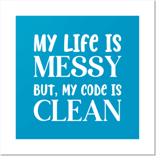 Messy Life Clean Code Posters and Art